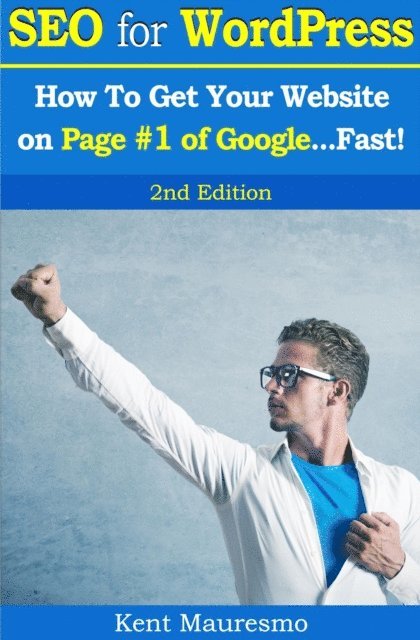 Kent Mauresmo - SEO for WordPress:  How To Get Your Website on  Page #1 of Google...Fast! [2nd Edition], E-bok. Tillgänglighet: Lägg i varukorg