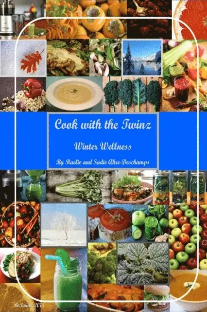 Raelie Akre-Deschamps, Sadie Akre-Deschamps - Cook With the Twinz: Winter Wellness, E-bok. Tillgänglighet: Lägg i varukorg