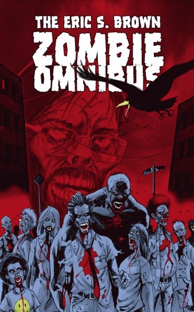 Eric S. Brown - Eric S. Brown Zombie Omnibus, E-bok