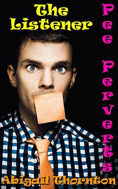 Abigail Thornton - Pee Perverts: The Listener, E-bok
