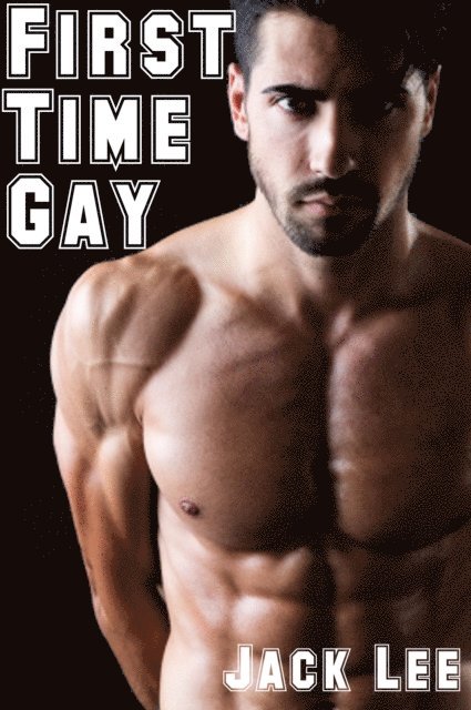 Jack Lee - First Time Gay: Taken by My Roommate (First Time Gay, #1), E-bok