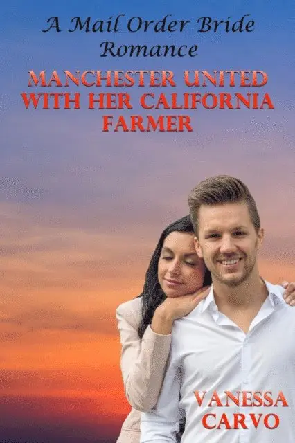 Vanessa Carvo - Manchester United With Her California Farmer (A Mail Order Bride Romance), E-bok. Tillgänglighet: Lägg i varukorg