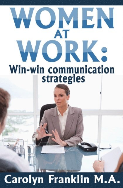 Carolyn Franklin M.A. - Women At Work: Win-Win Communication Strategies, E-bok. Tillgänglighet: Lägg i varukorg