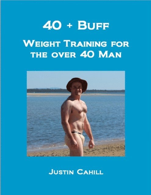 40 Plus Buff: Weight Training For The Over 40s Man