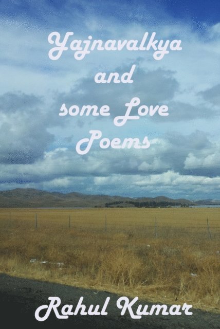 Rahul Kumar - Yajnavalkya and Some Love Poems (Musings on Vedanta Book 1), E-bok