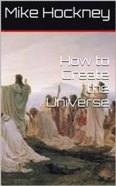 Mike - How to Create the Universe, E-bok