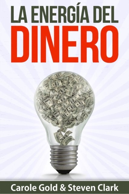 Steven Clark, Carole Gold - La Energia Del Dinero: Como Capturar El Flujo De La Abundancia, E-bok