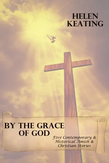 Helen Keating - By The Grace Of God (Five Contemporary & Historical Amish & Christian Stories), E-bok. Tillgänglighet: Lägg i varukorg