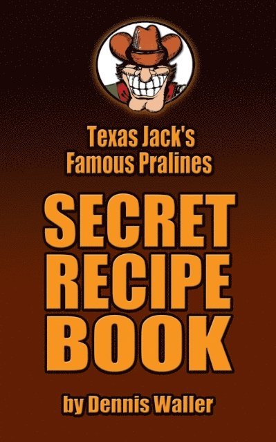 Dennis Waller - Texas Jack's Famous Pralines Secret Recipe Book, E-bok