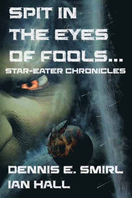 Dennis E. Smirl - Star-Eater Chronicles 3. Spit in the Eyes of Fools, E-bok
