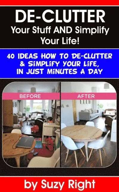 Suzy Right - De-Clutter Your Stuff And Simplify Your Life: 40 Ideas How To De-Clutter Your Life In Just Minutes A Day, E-bok. Tillgänglighet: Lägg i varukorg