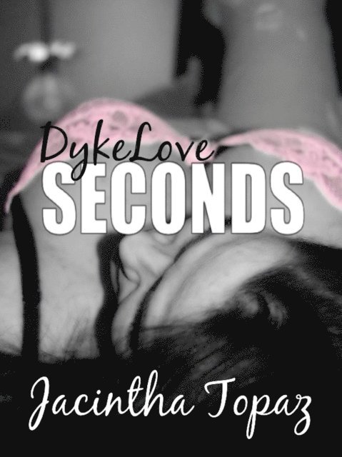 Jacintha Topaz - DykeLove Seconds: A Lesbian BDSM Erotic Romance Short Story Collection, E-bok