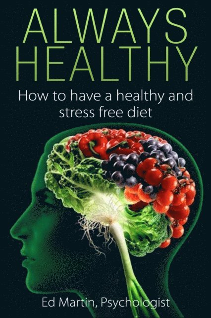 Ed Martin - Always Healthy: How to have a healthy stress free diet, E-bok