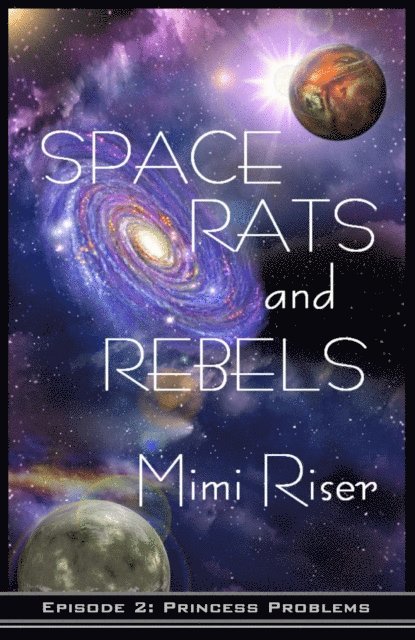 Mimi Riser - Space Rats and Rebels: Princess Problems (Episode 2 of a 3 Part Serial), E-bok