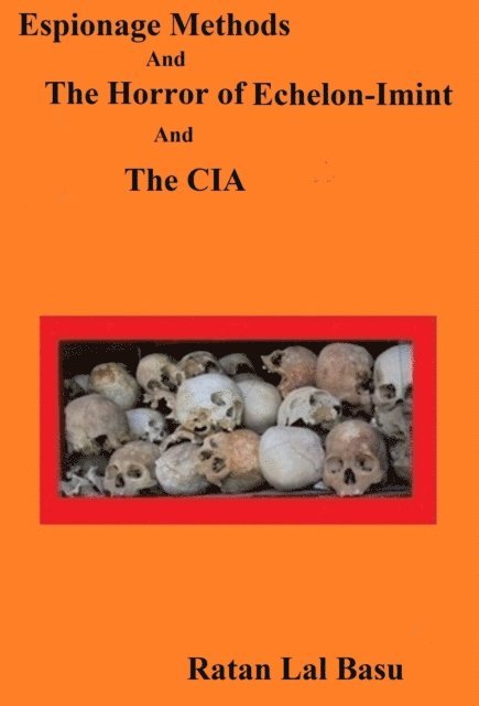 Ratan Lal Basu - Espionage Methods And The Horror of Echelon-Imint And The CIA, E-bok