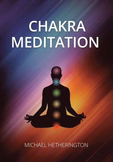 Michael Hetherington - Chakra Meditation: A Simple Yet Powerful Meditation for Transformation and Healing, E-bok. Tillgänglighet: Lägg i varukorg