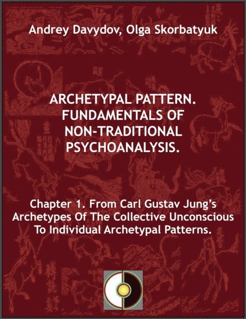 Olga Skorbatyuk, Andrey Davydov - Chapter 1. From Carl Gustav Jung's Archetypes Of The Collective Unconscious To Individual Archetypal Patterns, E-bok