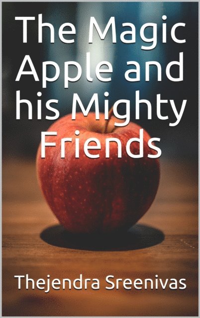 Thejendra Sreenivas - Magic Apple and His Mighty Friends, E-bok. Tillgänglighet: Lägg i varukorg