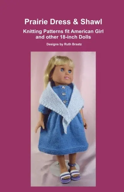 Ruth Braatz - Prairie Dress & Shawl, Knitting Patterns fit American Girl and other 18-Inch Dolls, E-bok. Tillgänglighet: Lägg i varukorg