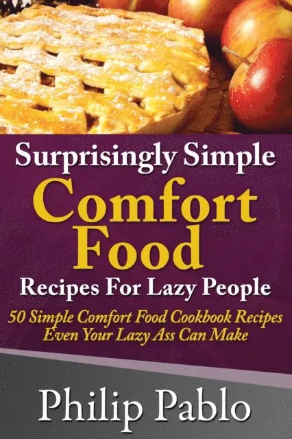 Phillip Pablo - Surprisingly Simple Comfort Food Recipes For Lazy People, E-bok. Tillgänglighet: Lägg i varukorg