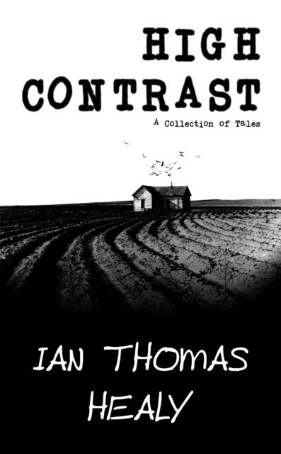 Ian Thomas Healy - High Contrast: A Collection of Tales, E-bok