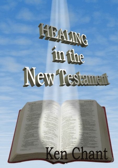 Ken Chant - Healing In The New Testament, E-bok