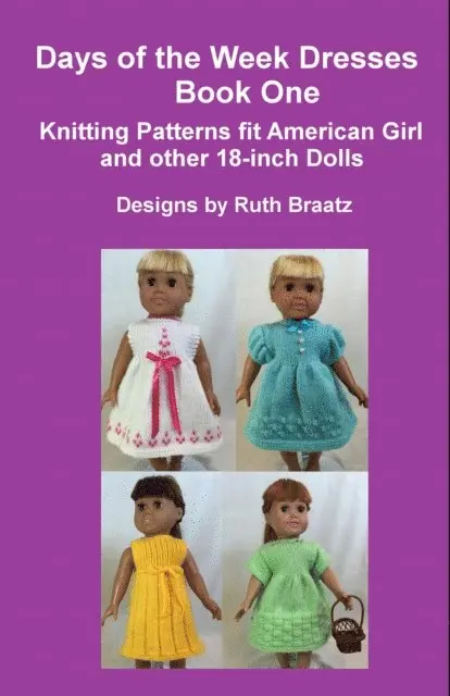 Ruth Braatz - Days Of The Week Dresses, Book 1, Knitting Patterns Fit American Girl And Other 18-Inch Dolls, E-bok. Tillgänglighet: Lägg i varukorg