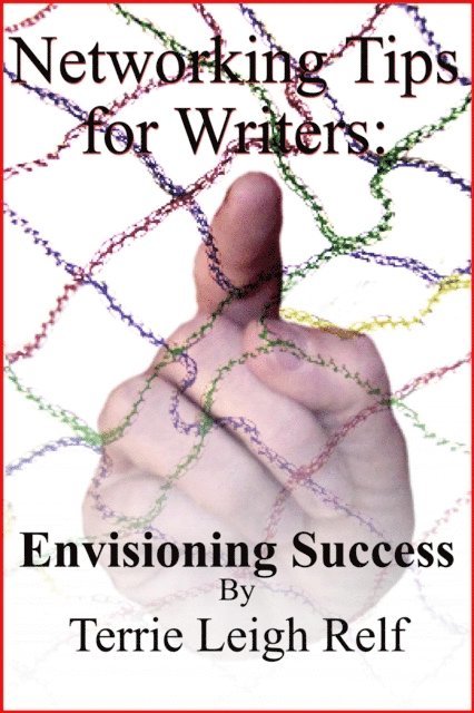 Terrie Leigh Relf - Networking Tips for Writers: Envisioning Success, E-bok