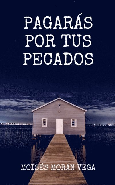 Moises Moran Vega - Pagaras por tus pecados, E-bok