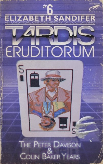 Elizabeth Sandifer - TARDIS Eruditorum - An Unofficial Critical History of Doctor Who Volume 6: Peter Davison and Colin Baker, E-bok