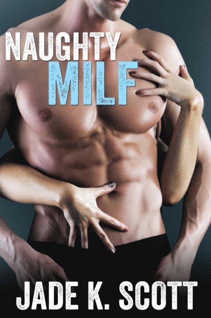 Jade K. Scott - Naughty MILF, E-bok