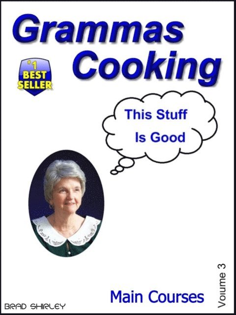 Brad Shirley - Gramma's Cooking Main Courses (Volume 3), E-bok. Tillgänglighet: Lägg i varukorg