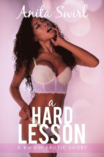 Anita Swirl - Hard Lesson: A BWWM Erotic Short, E-bok. Tillgänglighet: Lägg i varukorg