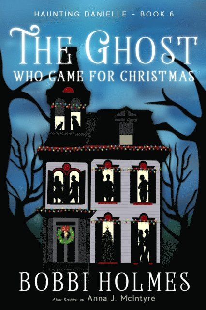 Anna J McIntyre, Bobbi Holmes - Ghost Who Came for Christmas, E-bok