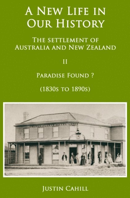 Justin Cahill - New Life in our History: the settlement of Australia and New Zealand: volume II Paradise Found ? (1830s to 1890s), E-bok. Tillgänglighet: Lägg i varukorg