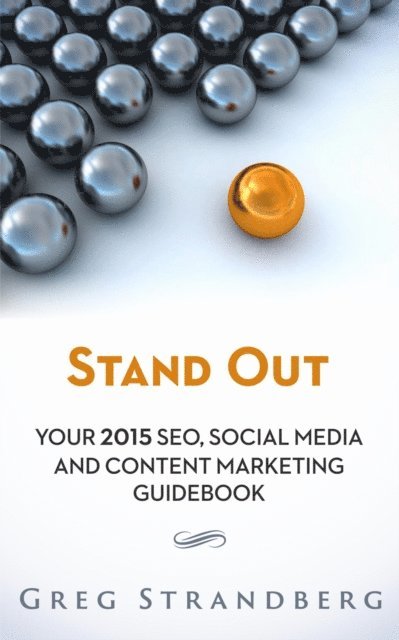 Greg Strandberg - Stand Out: Your 2015 SEO, Social Media and Content Marketing Guidebook, E-bok. Tillgänglighet: Lägg i varukorg