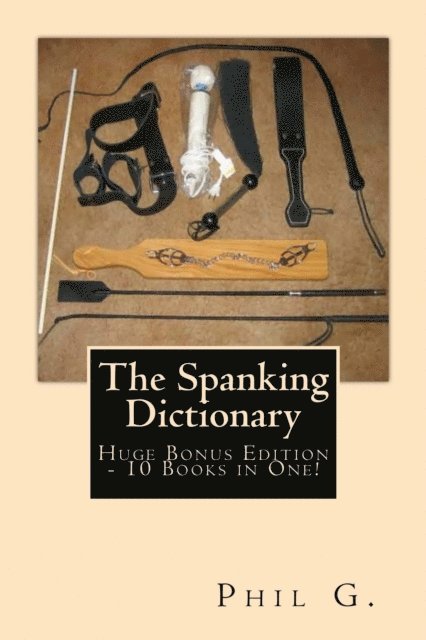 Phil G - Spanking Dictionary: Huge Bonus Edition - 10 eBooks in One!, E-bok