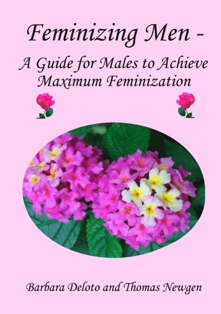 Barbara Deloto - Feminizing Men: A Guide for Males to Achieve Maximum Feminization, E-bok
