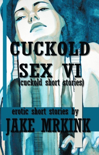 Jake Mrkink - Cuckold Sex VI (cuckold short stories), E-bok
