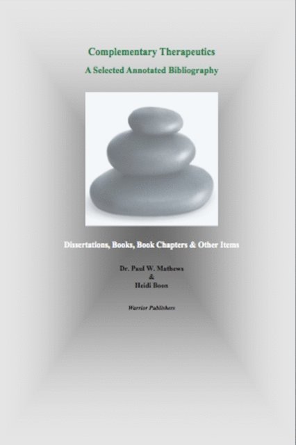 Heidi Boon, Paul Mathews - Complementary Therapeutics. A Selected Annotated Bibliography, E-bok