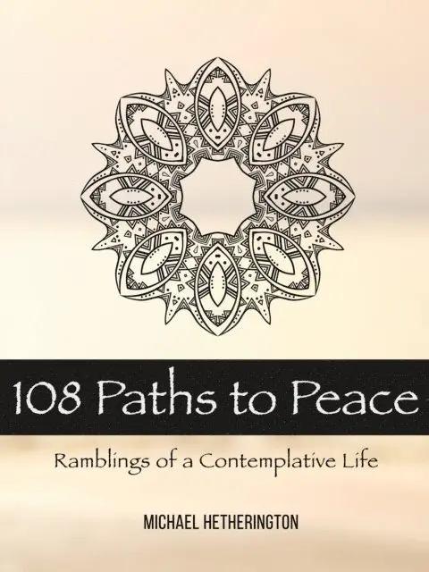 Michael Hetherington - 108 Paths to Peace: Ramblings of a Contemplative Life, E-bok. Tillgänglighet: Lägg i varukorg