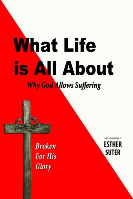 Esther Suter - What Life is All About - Broken for His Glory, E-bok