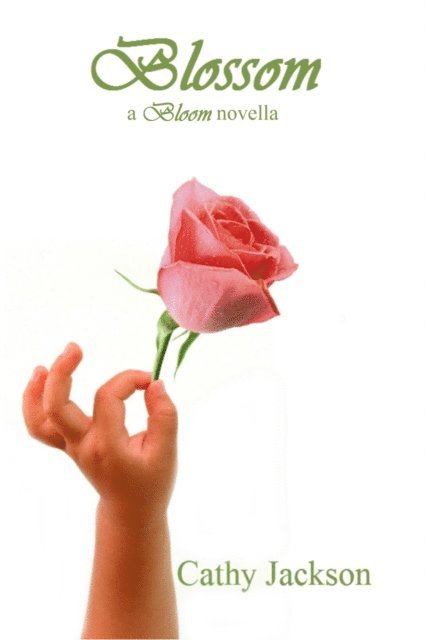 Cathy Jackson - Blossom: a Bloom novella, E-bok