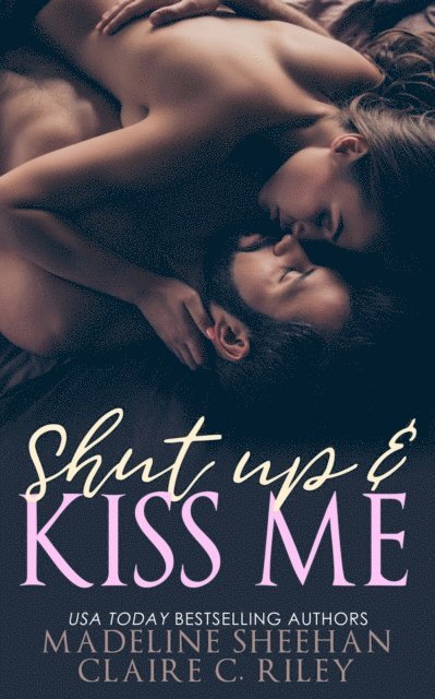 Madeline Sheehan, Claire C Riley - Shut Up and Kiss Me, E-bok