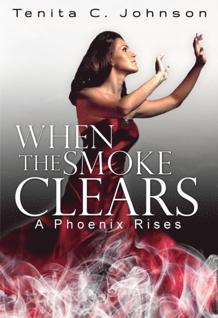 Tenita Johnson - When the Smoke Clears: A Phoenix Rises, E-bok
