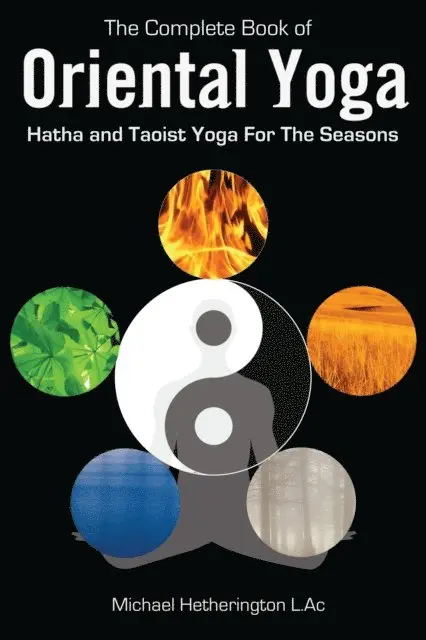 Michael Hetherington - Complete Book of Oriental Yoga: Hatha and Taoist Yoga for the Seasons, E-bok. Tillgänglighet: Lägg i varukorg