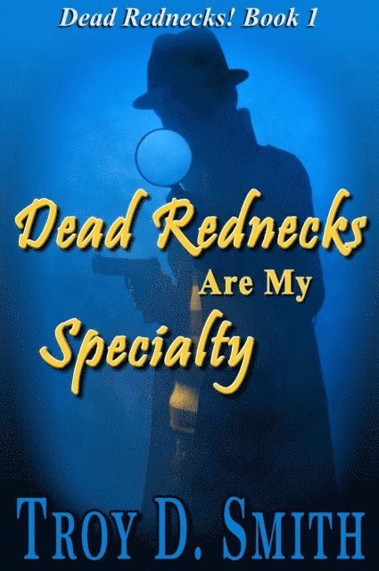 Troy D. Smith - Dead Rednecks #1: Dead Rednecks Are My Specialty, E-bok