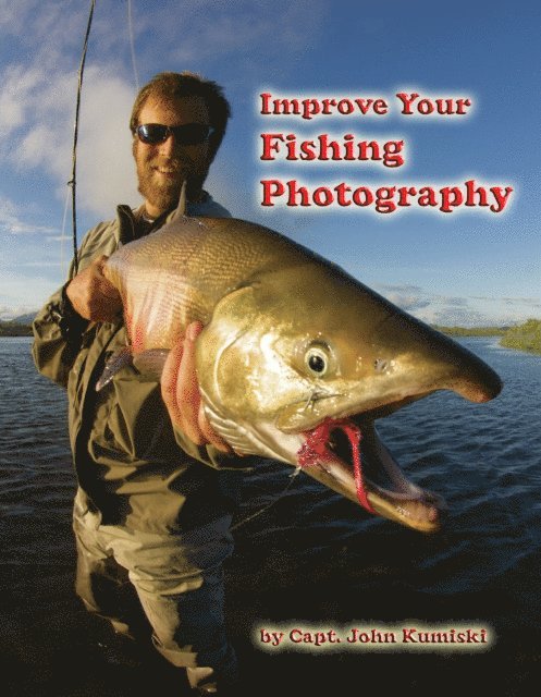 John Kumiski - Improve Your Fishing Photography, E-bok