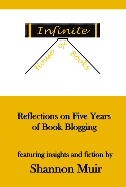 Shannon Muir - Infinite House of Books: Reflections on Five Years of Book Blogging, E-bok