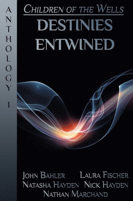 Natasha Hayden, Nick Hayden, John Bahler, Laura Fischer, Nathan Marchand - Destinies Entwined: A Children of the Wells Anthology, E-bok. Tillgänglighet: Lägg i varukorg